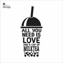 Load image into Gallery viewer, All You Need Is Love And A Cup Of Milktea Wall Decal Decotherapy