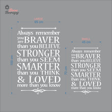 Load image into Gallery viewer, Always Remember You Are Braver Stronger Smarter & Loved Wall Decal Decotherapy