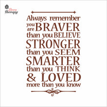 Load image into Gallery viewer, Always Remember You Are Braver Stronger Smarter & Loved Wall Decal Decotherapy