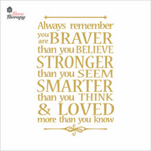 Load image into Gallery viewer, Always Remember You Are Braver Stronger Smarter & Loved Wall Decal Decotherapy