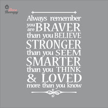 Load image into Gallery viewer, Always Remember You Are Braver Stronger Smarter & Loved Wall Decal Decotherapy
