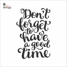 Load image into Gallery viewer, Don't Forget To Have A Good Time Wall Decal Decotherapy