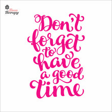 Load image into Gallery viewer, Don't Forget To Have A Good Time Wall Decal Decotherapy