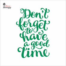 Load image into Gallery viewer, Don't Forget To Have A Good Time Wall Decal Decotherapy