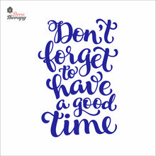 Load image into Gallery viewer, Don't Forget To Have A Good Time Wall Decal Decotherapy