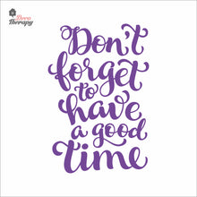 Load image into Gallery viewer, Don't Forget To Have A Good Time Wall Decal Decotherapy