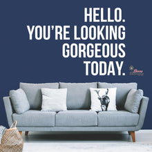 Load image into Gallery viewer, Hello You're Looking Gorgeous Wall Decal Decotherapy