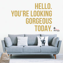 Load image into Gallery viewer, Hello You're Looking Gorgeous Wall Decal Decotherapy