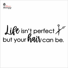 Load image into Gallery viewer, Life Isn't Perfect But Your Hair Can Be Wall Decal Decotherapy