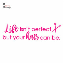 Load image into Gallery viewer, Life Isn't Perfect But Your Hair Can Be Wall Decal Decotherapy