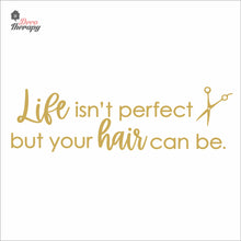 Load image into Gallery viewer, Life Isn't Perfect But Your Hair Can Be Wall Decal Decotherapy