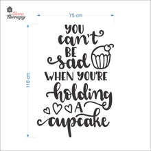 Load image into Gallery viewer, You Can't Be Sad When You're Holding Cupcake Wall Decal Decotherapy
