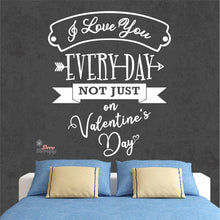 Load image into Gallery viewer, I Love You Everyday Not Just On Valentines Day Wall Decal Decotherapy