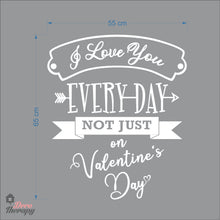 Load image into Gallery viewer, I Love You Everyday Not Just On Valentines Day Wall Decal Decotherapy
