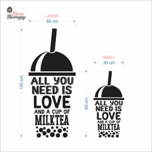 Load image into Gallery viewer, All You Need Is Love And A Cup Of Milktea Wall Decal Decotherapy