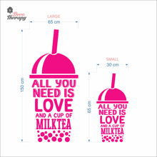 Load image into Gallery viewer, All You Need Is Love And A Cup Of Milktea Wall Decal Decotherapy