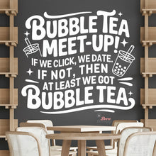 Load image into Gallery viewer, Bubble Tea Meet Up If We Click We Date We Got Bubble Tea Milktea Wall Decal Decotherapy