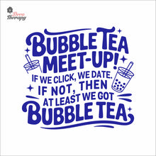 Load image into Gallery viewer, Bubble Tea Meet Up If We Click We Date We Got Bubble Tea Milktea Wall Decal Decotherapy