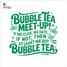 Load image into Gallery viewer, Bubble Tea Meet Up If We Click We Date We Got Bubble Tea Milktea Wall Decal Decotherapy