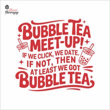 Load image into Gallery viewer, Bubble Tea Meet Up If We Click We Date We Got Bubble Tea Milktea Wall Decal Decotherapy