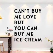 Load image into Gallery viewer, Can't Buy Me Love But You Can Buy Me Ice Cream Wall Decal Decotherapy