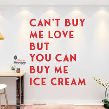 Load image into Gallery viewer, Can't Buy Me Love But You Can Buy Me Ice Cream Wall Decal Decotherapy