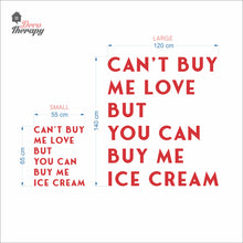 Load image into Gallery viewer, Can't Buy Me Love But You Can Buy Me Ice Cream Wall Decal Decotherapy
