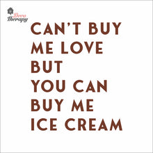 Load image into Gallery viewer, Can't Buy Me Love But You Can Buy Me Ice Cream Wall Decal Decotherapy