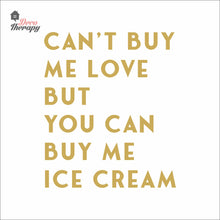 Load image into Gallery viewer, Can't Buy Me Love But You Can Buy Me Ice Cream Wall Decal Decotherapy