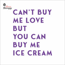 Load image into Gallery viewer, Can't Buy Me Love But You Can Buy Me Ice Cream Wall Decal Decotherapy