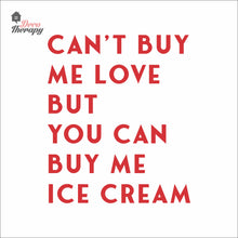 Load image into Gallery viewer, Can't Buy Me Love But You Can Buy Me Ice Cream Wall Decal Decotherapy