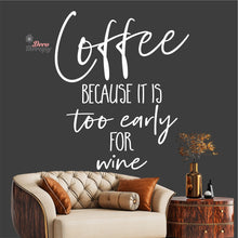 Load image into Gallery viewer, Coffee Because It Is Too Early For Wine Wall Decal Decotherapy