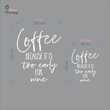 Load image into Gallery viewer, Coffee Because It Is Too Early For Wine Wall Decal Decotherapy