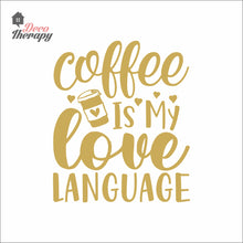 Load image into Gallery viewer, Coffee Is My Love Language Wall Decal