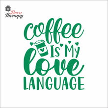 Load image into Gallery viewer, Coffee Is My Love Language Wall Decal