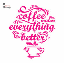 Load image into Gallery viewer, Coffee Makes Everything Better Wall Decal Decotherapy