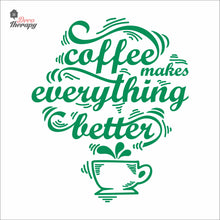 Load image into Gallery viewer, Coffee Makes Everything Better Wall Decal Decotherapy