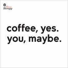 Load image into Gallery viewer, Coffee Yes You Maybe Wall Decal Decotherapy