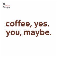 Load image into Gallery viewer, Coffee Yes You Maybe Wall Decal Decotherapy