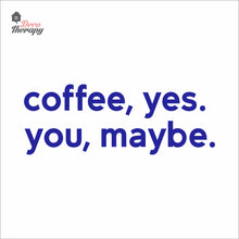 Load image into Gallery viewer, Coffee Yes You Maybe Wall Decal Decotherapy