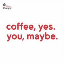 Load image into Gallery viewer, Coffee Yes You Maybe Wall Decal Decotherapy