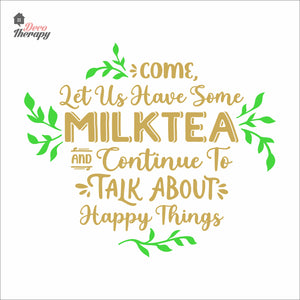 Come Let Us Have Some Milktea To Talk About Happy Things Wall Decal Decotherapy
