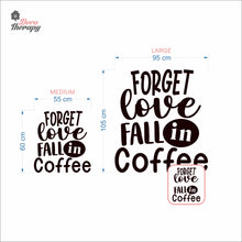 Load image into Gallery viewer, Forget Love Fall In Coffee Wall Decal Decotherapy