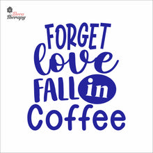 Load image into Gallery viewer, Forget Love Fall In Coffee Wall Decal Decotherapy