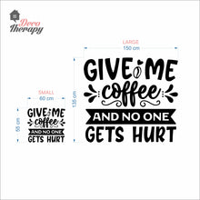 Load image into Gallery viewer, Give Me Coffee And No One Gets Hurt Wall Decal