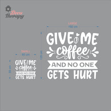 Load image into Gallery viewer, Give Me Coffee And No One Gets Hurt Wall Decal