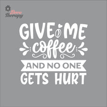 Load image into Gallery viewer, Give Me Coffee And No One Gets Hurt Wall Decal