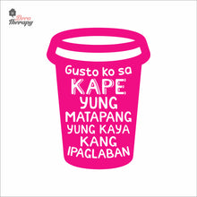 Load image into Gallery viewer, Gusto Ko Sa Kape Yung Matapang Kaya Kang Ipaglaban Wall Decal Decotherapy