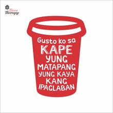 Load image into Gallery viewer, Gusto Ko Sa Kape Yung Matapang Kaya Kang Ipaglaban Wall Decal Decotherapy