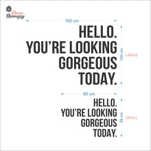 Load image into Gallery viewer, Hello You're Looking Gorgeous Wall Decal Decotherapy